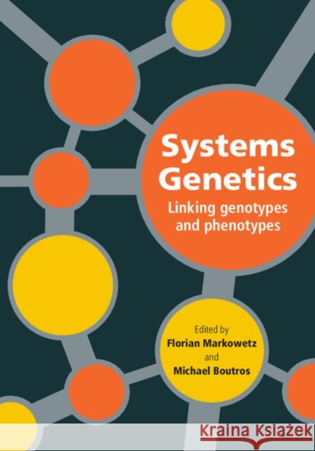 Systems Genetics: Linking Genotypes and Phenotypes Markowetz, Florian 9781107013841