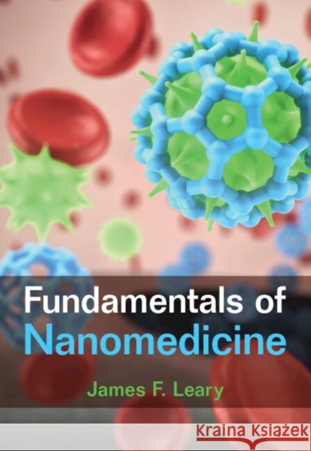 Fundamentals of Nanomedicine James F. (Purdue University, Indiana) Leary 9781107013971 Cambridge University Press
