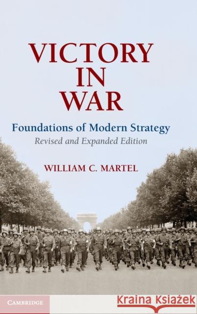 Victory in War: Foundations of Modern Strategy Martel, William C. 9781107014190 Cambridge University Press