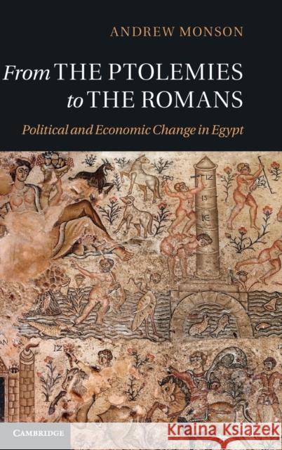 From the Ptolemies to the Romans: Political and Economic Change in Egypt Monson, Andrew 9781107014411