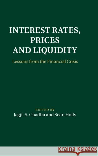 Interest Rates, Prices and Liquidity: Lessons from the Financial Crisis Chadha, Jagjit S. 9781107014732