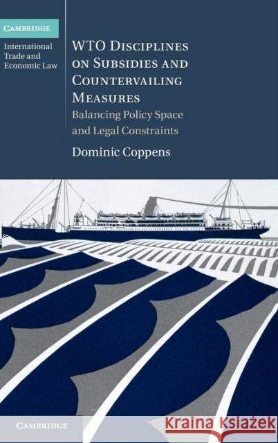 Wto Disciplines on Subsidies and Countervailing Measures: Balancing Policy Space and Legal Constraints Coppens, Dominic 9781107014770 0