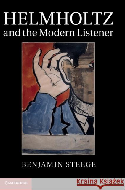 Helmholtz and the Modern Listener Benjamin Steege 9781107015173 0