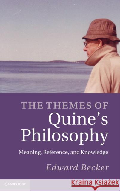The Themes of Quine's Philosophy Becker, Edward 9781107015234 0
