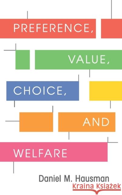 Preference, Value, Choice, and Welfare Daniel M Hausman 9781107015432