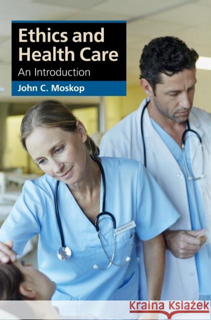 Ethics and Health Care: An Introduction John Moskop 9781107015470 Cambridge University Press