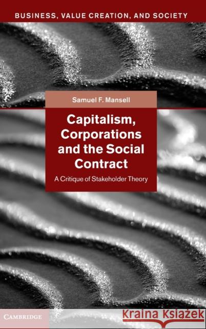 Capitalism, Corporations and the Social Contract: A Critique of Stakeholder Theory Mansell, Samuel F. 9781107015524