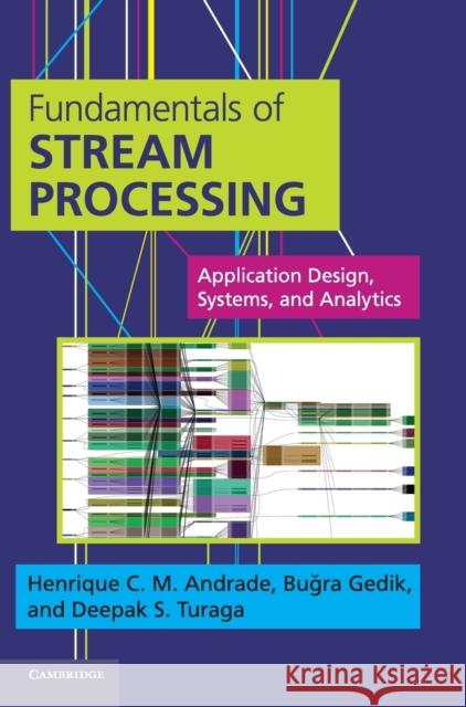 Fundamentals of Stream Processing: Application Design, Systems, and Analytics Andrade, Henrique C. M. 9781107015548 0