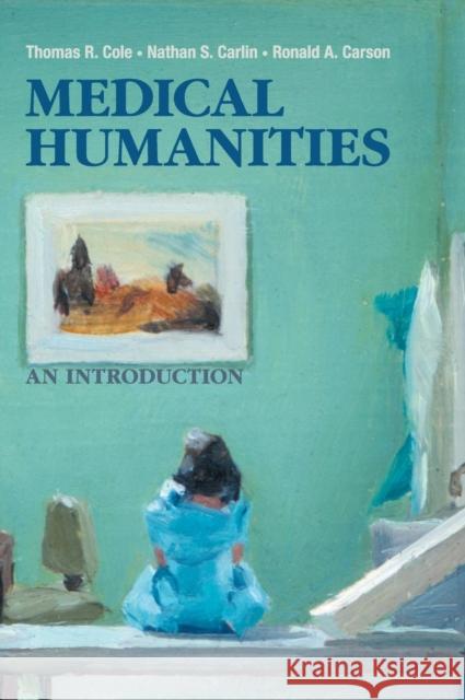 Medical Humanities: An Introduction Cole, Thomas R. 9781107015623 Cambridge University Press