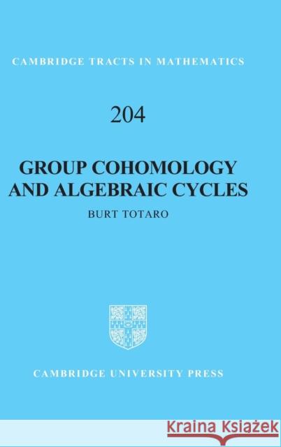 Group Cohomology and Algebraic Cycles Burt Totaro 9781107015777