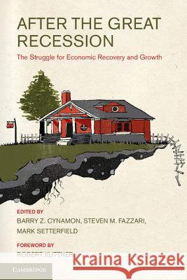 After the Great Recession: The Struggle for Economic Recovery and Growth Cynamon, Barry Z. 9781107015890
