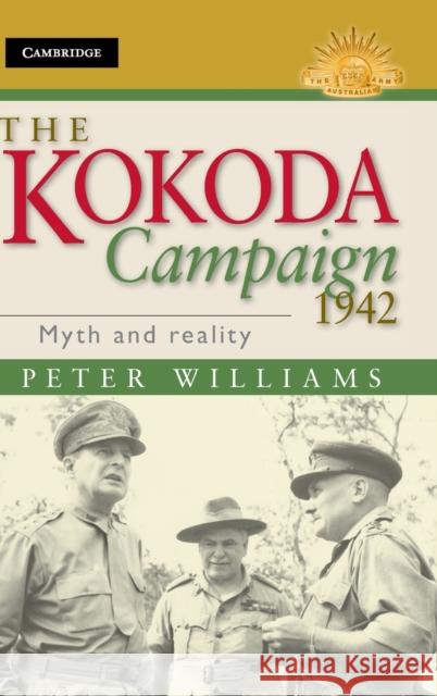 The Kokoda Campaign 1942: Myth and Reality Williams, Peter 9781107015944 Cambridge University Press