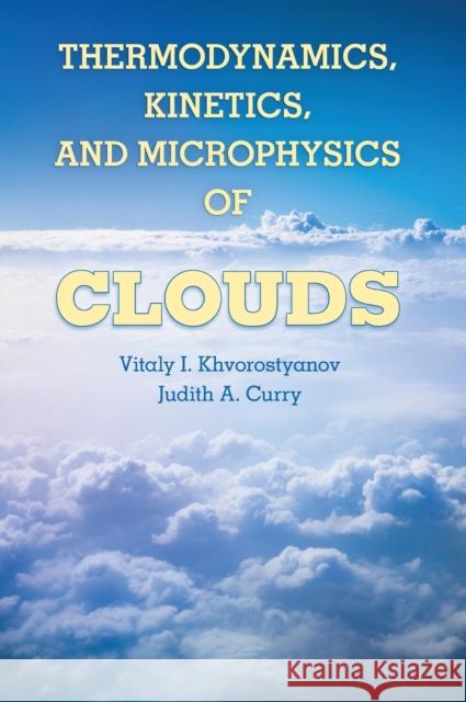 Thermodynamics, Kinetics, and Microphysics of Clouds Vitaly I. Khvorostyanov Judith A. Curry Vitaly I. Chvorostjanov 9781107016033 Cambridge University Press