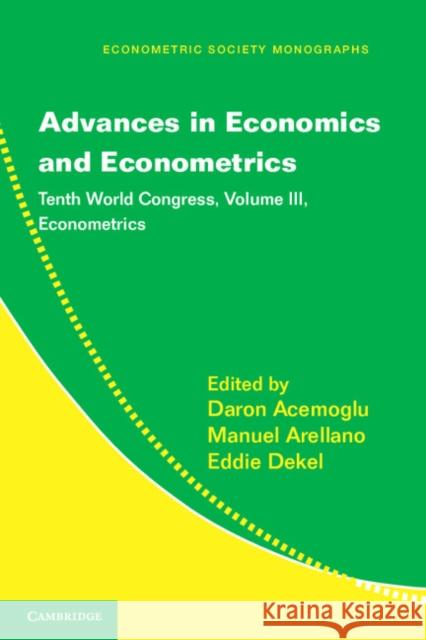 Advances in Economics and Econometrics: Tenth World Congress Daron Acemoglu (Massachusetts Institute of Technology), Manuel Arellano, Eddie Dekel 9781107016064 Cambridge University Press
