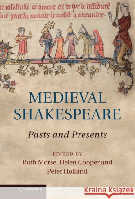 Medieval Shakespeare: Pasts and Presents Morse, Ruth 9781107016279