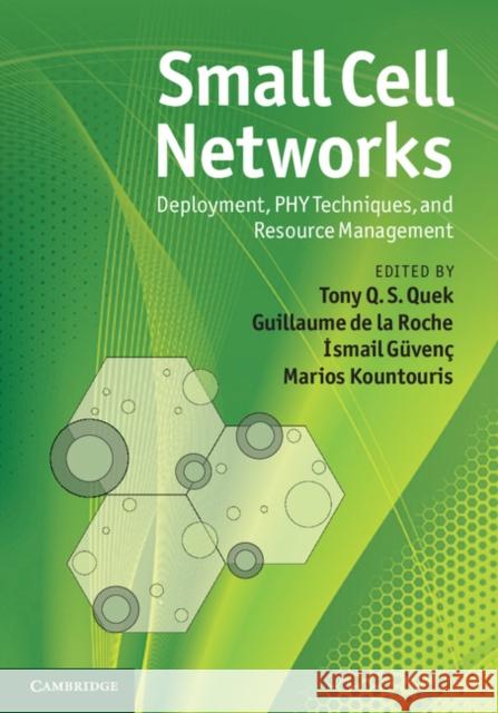 Small Cell Networks: Deployment, Phy Techniques, and Resource Management Quek, Tony Q. S. 9781107016781