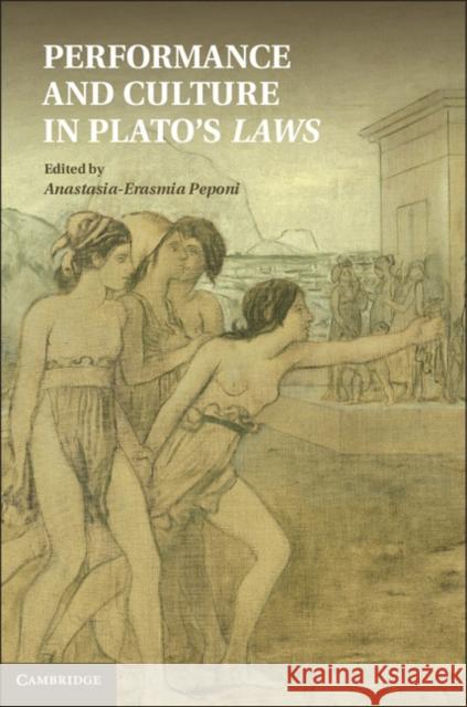 Performance and Culture in Plato's Laws Anastasia-Erasmia Peponi 9781107016873 0