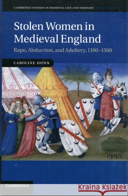Stolen Women in Medieval England: Rape, Abduction, and Adultery, 1100-1500 Dunn, Caroline 9781107017009 0
