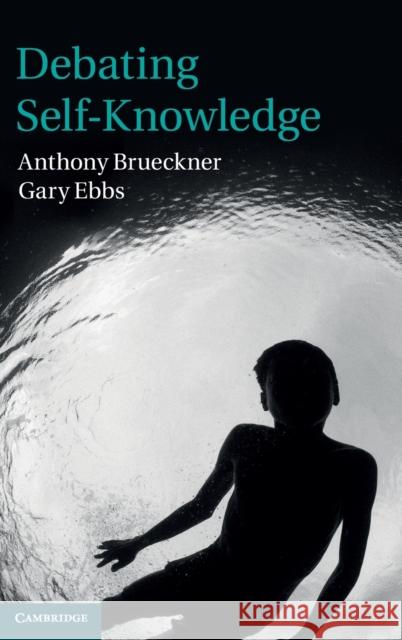 Debating Self-Knowledge Anthony Brueckner 9781107017139