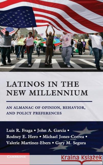 Latinos in the New Millennium: An Almanac of Opinion, Behavior, and Policy Preferences Luis R. Fraga (University of Washington), John A. Garcia (University of Michigan, Ann Arbor), Rodney E. Hero (University 9781107017221