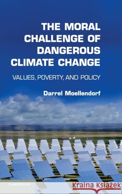 The Moral Challenge of Dangerous Climate Change: Values, Poverty, and Policy Moellendorf, Darrel 9781107017306