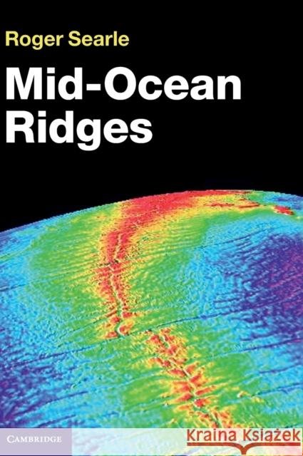 Mid-Ocean Ridges Roger Searle 9781107017528 CAMBRIDGE UNIVERSITY PRESS