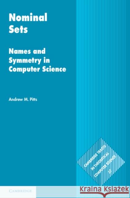 Nominal Sets: Names and Symmetry in Computer Science Pitts, Andrew M. 9781107017788