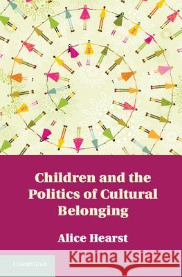 Children and the Politics of Cultural Belonging Alice Hearst 9781107017863