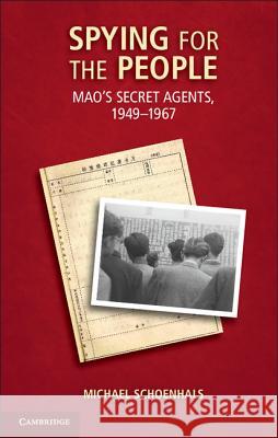 Spying for the People: Mao's Secret Agents, 1949-1967 Schoenhals, Michael 9781107017870