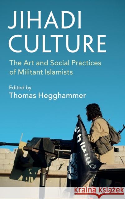 Jihadi Culture: The Art and Social Practices of Militant Islamists Hegghammer, Thomas 9781107017955 Cambridge University Press