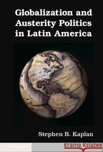 Globalization and Austerity Politics in Latin America Stephen B. Kaplan   9781107017979