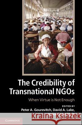 The Credibility of Transnational NGOs: When Virtue Is Not Enough Gourevitch, Peter A. 9781107018044