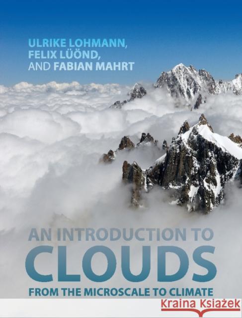 An Introduction to Clouds: From the Microscale to Climate Lohmann, Ulrike 9781107018228 Cambridge University Press