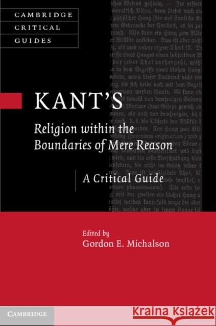 Kant's Religion Within the Boundaries of Mere Reason: A Critical Guide Michalson, Gordon 9781107018525