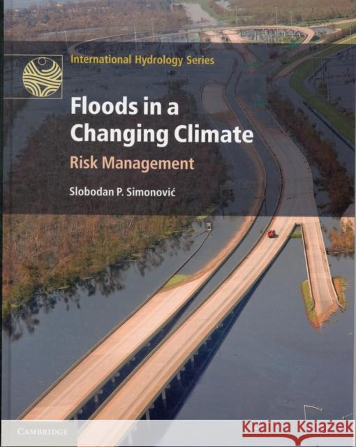 Floods in a Changing Climate: Risk Management Simonovic, Slobodan P. 9781107018747 0