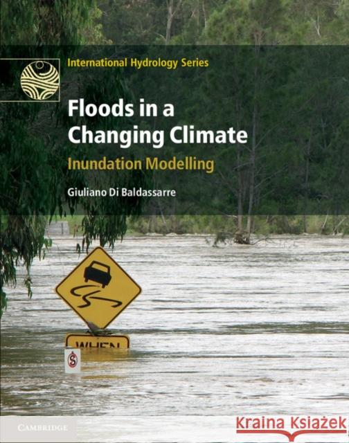 Floods in a Changing Climate: Inundation Modelling Di Baldassarre, Giuliano 9781107018754 0