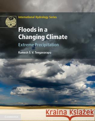 Floods in a Changing Climate: Extreme Precipitation Teegavarapu, Ramesh S. V. 9781107018785