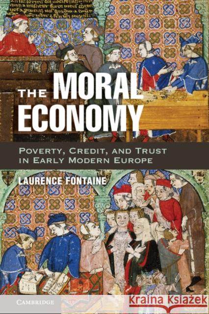 The Moral Economy: Poverty, Credit, and Trust in Early Modern Europe Fontaine, Laurence 9781107018815