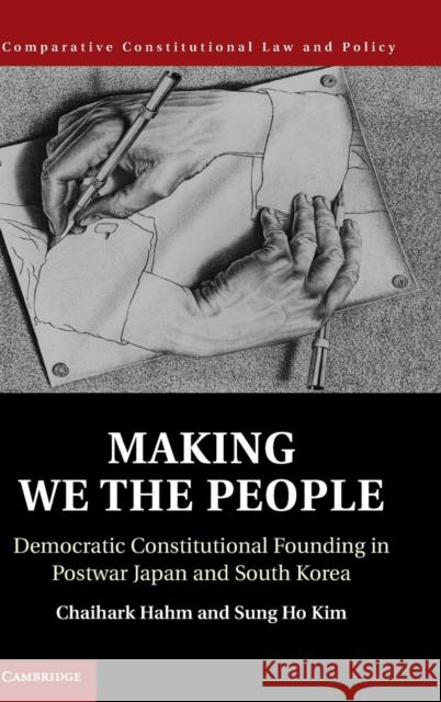 Making We the People: Democratic Constitutional Founding in Postwar Japan and South Korea Hahm, Chaihark 9781107018822 Cambridge University Press
