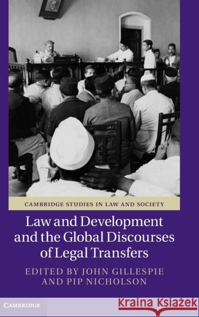 Law and Development and the Global Discourses of Legal Transfers John Gillespie (Monash University, Victoria), Pip Nicholson (University of Melbourne) 9781107018938 Cambridge University Press