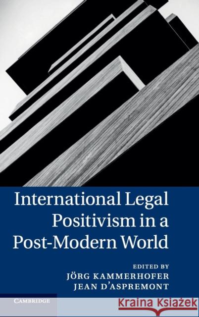 International Legal Positivism in a Post-Modern World Jorg Kammerhofer 9781107019263