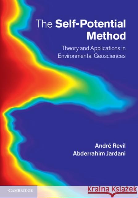 The Self-Potential Method: Theory and Applications in Environmental Geosciences Revil, André 9781107019270