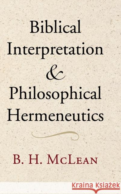 Biblical Interpretation and Philosophical Hermeneutics Bradley H. McLean B. H. McLean 9781107019492 Cambridge University Press