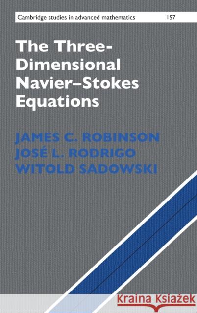 The Three-Dimensional Navier-Stokes Equations: Classical Theory James Robinson Jose Rodrigo Witold Sadowski 9781107019669 Cambridge University Press