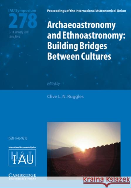 Archaeoastronomy and Ethnoastronomy (Iau S278): Building Bridges Between Cultures Ruggles, Clive L. N. 9781107019782 Cambridge University Press