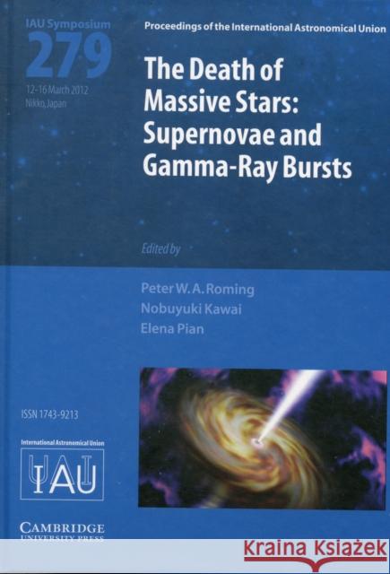 Death of Massive Stars (IAU S279): Supernovae and Gamma-Ray Bursts Peter W. A. Roming (Southwest Research Institute, Texas), Nobuyuki Kawai (Tokyo Institute of Technology), Elena Pian (Sc 9781107019799 Cambridge University Press