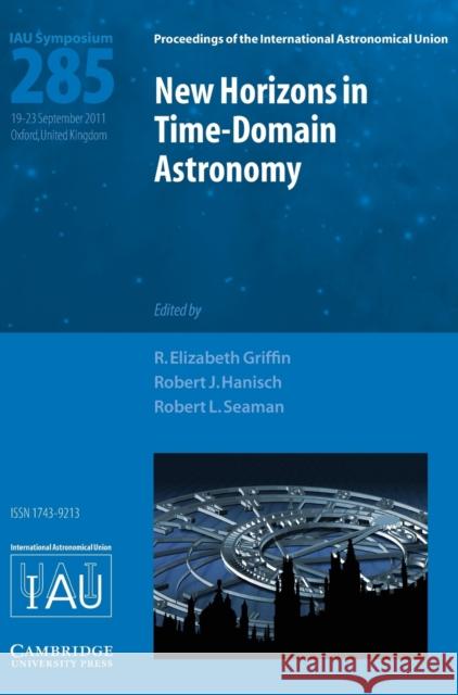 New Horizons in Time Domain Astronomy (Iau S285) Griffin, R. Elizabeth 9781107019850