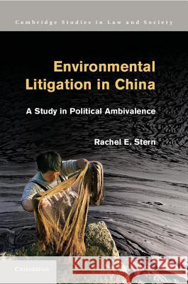 Environmental Litigation in China: A Study in Political Ambivalence Stern, Rachel E. 9781107020023