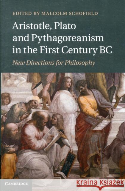 Aristotle, Plato and Pythagoreanism in the First Century BC: New Directions for Philosophy Schofield, Malcolm 9781107020115
