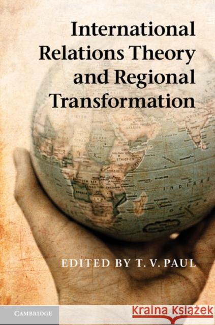 International Relations Theory and Regional Transformation T. V. Paul T. V. Paul 9781107020214 Cambridge University Press